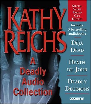 A Deadly Audio Collection: Déja Dead / Death Du Jour / Deadly Decisions - Kathy Reichs
