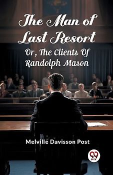 The Man Of Last Resort Or, The Clients Of Randolph Mason