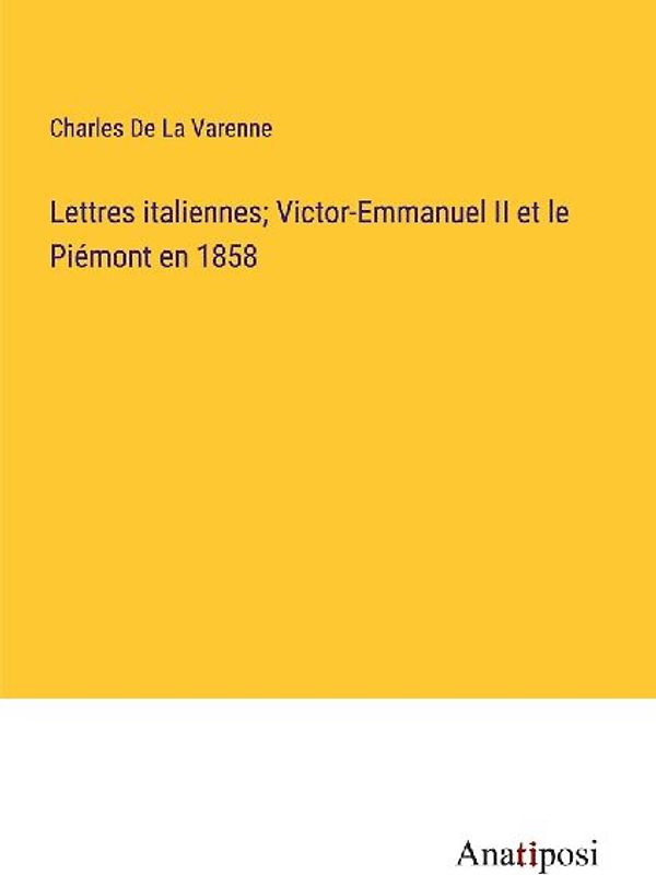 Lettres italiennes; Victor-Emmanuel II et le Piémont en 1858