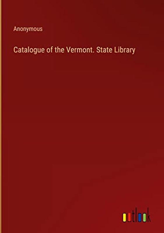 Catalogue of the Vermont. State Library