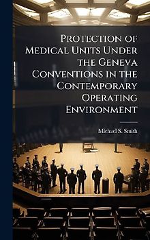 Protection of Medical Units Under the Geneva Conventions in the Contemporary Operating Environment