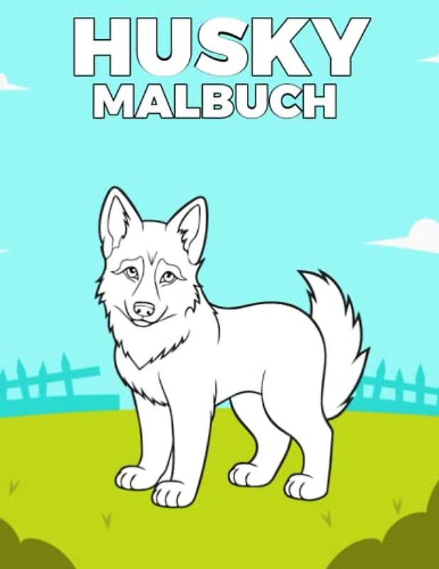 Husky Malbuch: Süße Siberian Husky-Malvorlagen für Hundeliebhaber, Husky-Malbuch für Kinder im Alter von 4 bis 8 Jahren