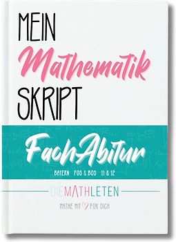 DIE MATHLETEN Mein Mathematik Skript - FachAbitur - Bayern, FOS / BOS 12 (nicht Technik)