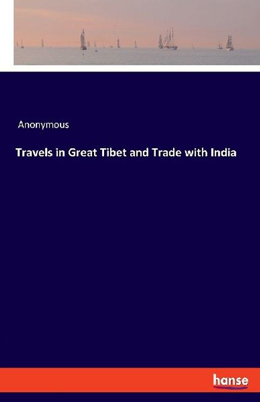 Travels in Great Tibet and Trade with India
