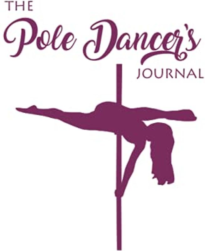 The Pole Dancer's Journal: Pole Dance Log Book to track all your tricks, choreography, strength and flexibility goals and progress, pole class notes! (Goal-Setting Journals)