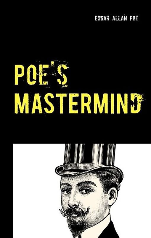 Poe's Mastermind - 3 Detective Stories: The Murders in the Rue Morgue - The Mystery of Marie Rogêt - The Purloined Letter