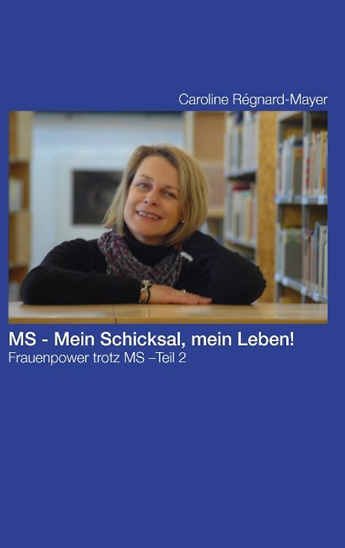 MS - Mein Schicksal, mein Leben!. Frauenpower trotz MS Teil2