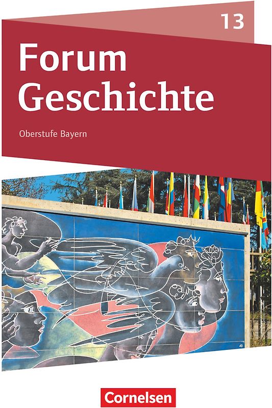 Forum Geschichte - Neue Ausgabe - Oberstufe Gymnasium Bayern - Ausgabe ab 2023 - 13. Jahrgangsstufe