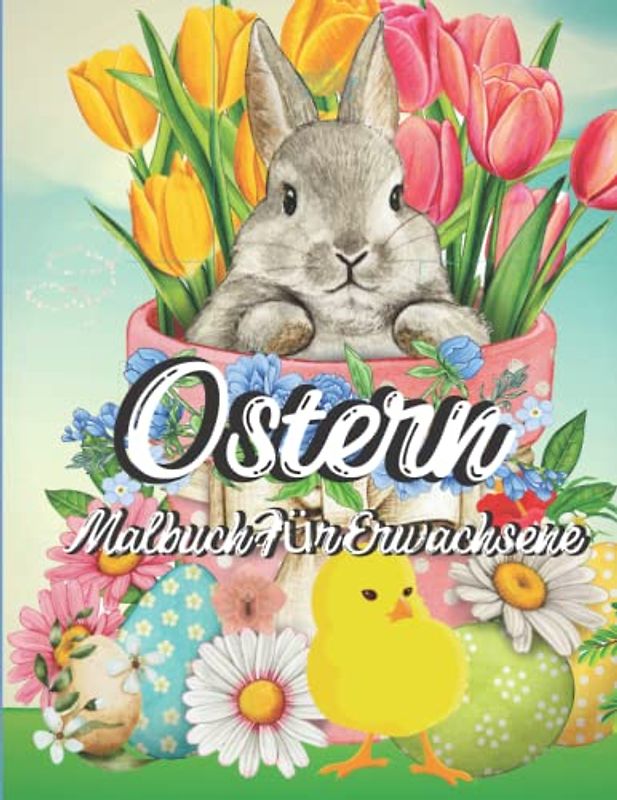 Ostern Malbuch Für Erwachsene: Frohe Ostern Malbuch mit entzückendem Häschen, bezaubernden Blumen und Osterei zur Entspannung für Erwachsene