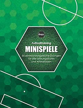 Fussballtraining Minispiele: 50 abwechslungsreiche Übungen für alle Leistungsstufen und Altersklassen