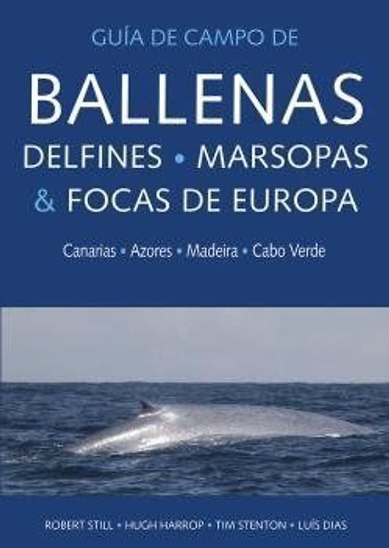 Guía de campo de ballenas, delfines, marsopas y focas de Europa : Canarias, Azores, Madeira y Cabo Verde
