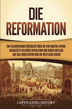Die Reformation: Ein faszinierender Überblick über die von Martin Luther ausgelöste religiöse Revolution und deren Einfluss auf das Christentum und die westliche Kirche