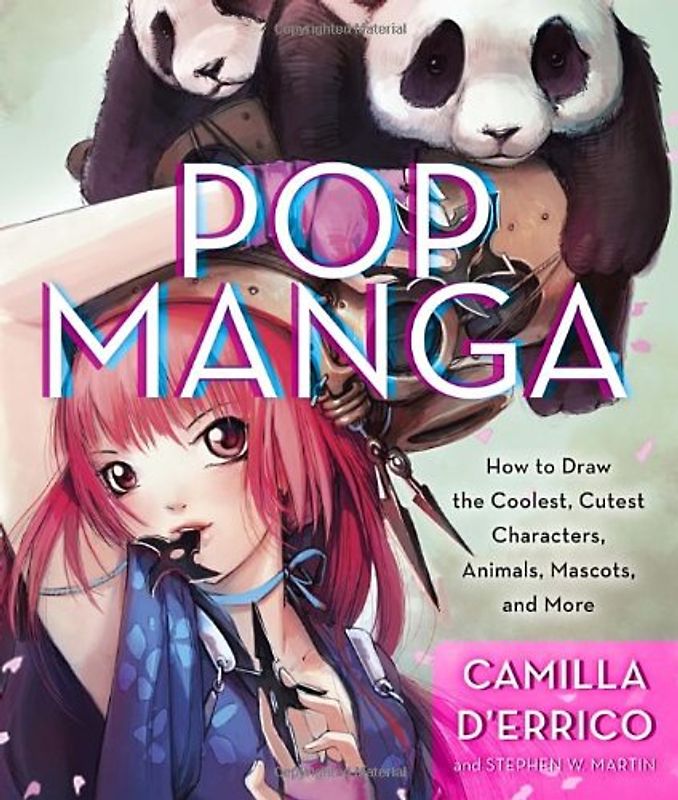 Pop Manga: How to Draw the Coolest, Cutest Characters, Animals, Mascots, and More - D'Errico, Camilla