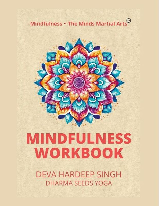 Mindfulness ~ The Minds Martial Arts(TM) Mindfulness Workbook