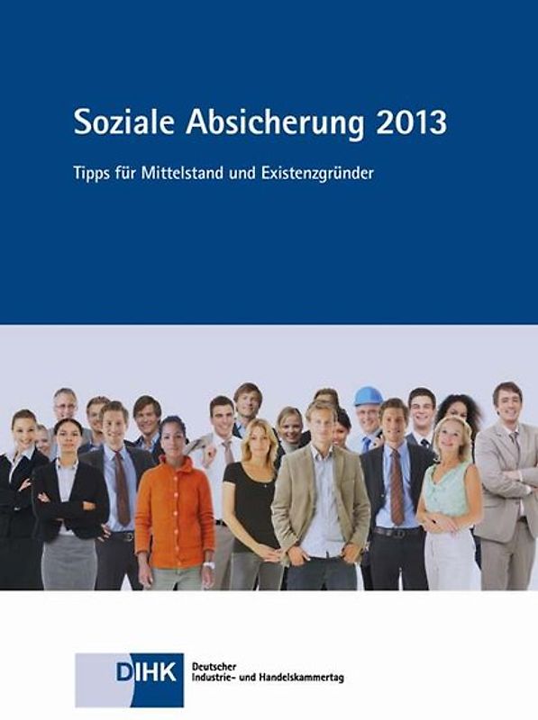 Soziale Absicherung 2013. Tipps für Mittelstand und Existenzgründer