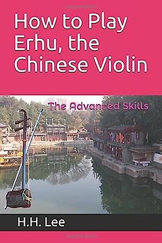 How to Play Erhu, the Chinese Violin: The Advanced Skills
