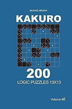 Kakuro - 200 Logic Puzzles 13x13 (Volume 8) (Kakuro 13x13, Band 8)