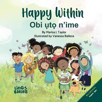 Happy within / Obi ụtọ n’ime: Bilingual Children's Book / Bekee Igbo - Igbo English / Learn African Languages