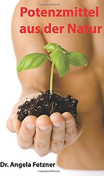 Potenzmittel aus der Natur - Fetzner, Dr. Angela