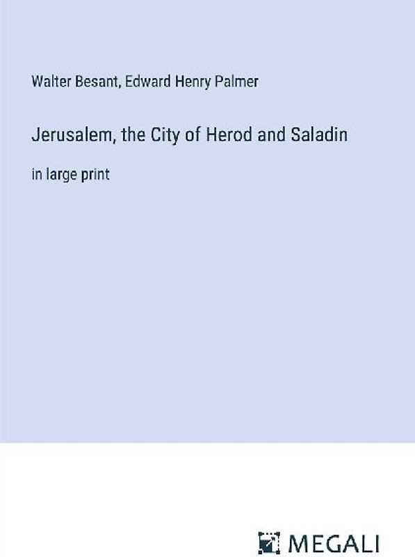 Jerusalem, the City of Herod and Saladin