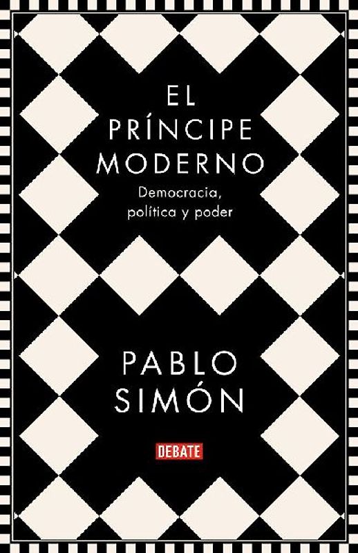El príncipe moderno : democracia, política y poder
