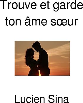 Trouve et garde ton âme sœur