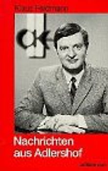 Nachrichten aus Adlershof. Ein Insider des DDR-Fernsehens erinnert sich
