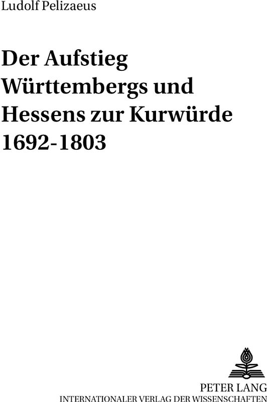 Der Aufstieg Württembergs und Hessens zur Kurwürde 1692-1803