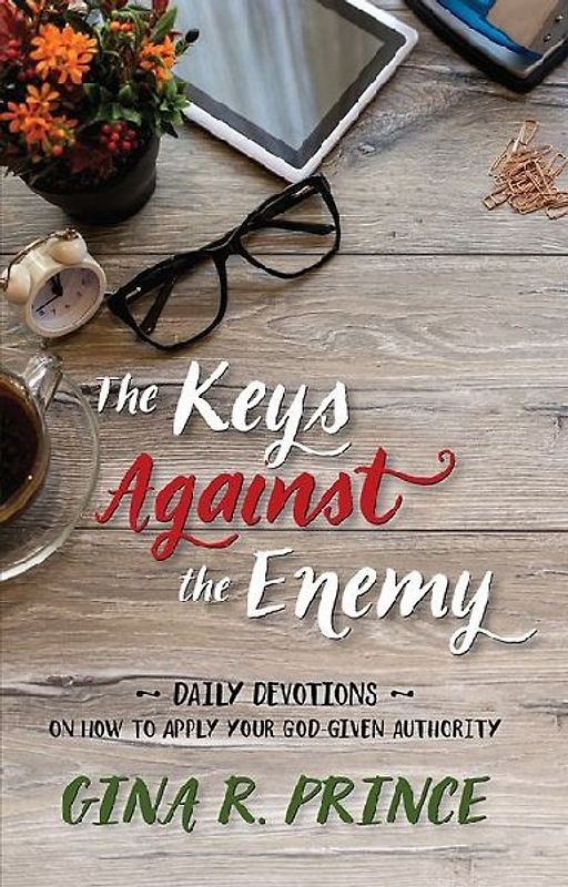The Keys Against the Enemy: Daily Devotions on How to Apply Your God-Given Authority