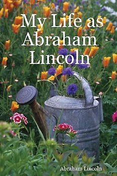 My Life as Abraham Lincoln