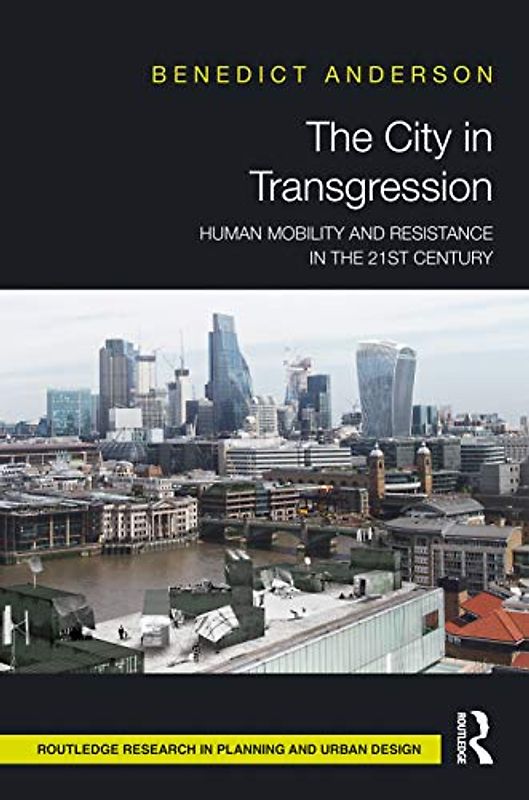 The City in Transgression: Human Mobility and Resistance in the 21st Century (Routledge Research in Planning and Urban Design)