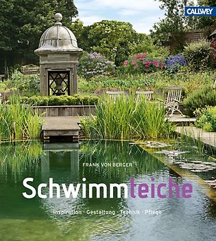 Schwimmteiche. Inspiration. Gestaltung. Technik. Pflege