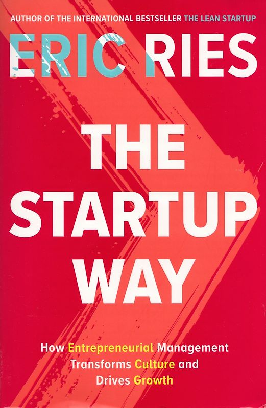 The Startup Way: How Entrepreneurial Management Transforms Culture and Drives Growth - Eric Ries [Paperback]