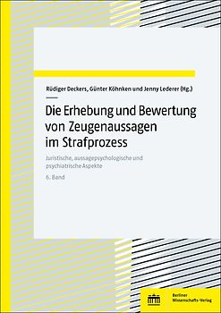 Die Erhebung und Bewertung von Zeugenaussagen im Strafprozess