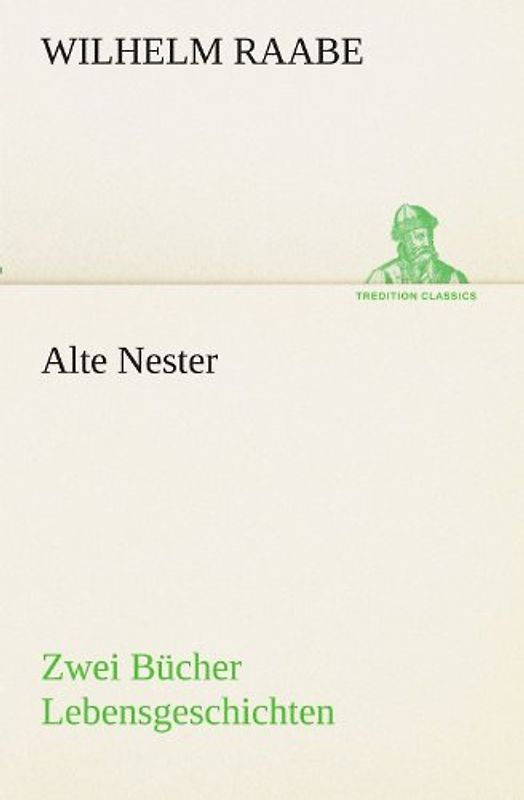 Alte Nester: Zwei Bücher Lebensgeschichten (TREDITION CLASSICS)