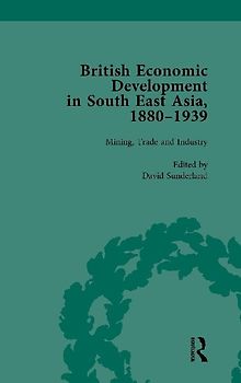 British Economic Development in South East Asia, 1880-1939, Volume 2