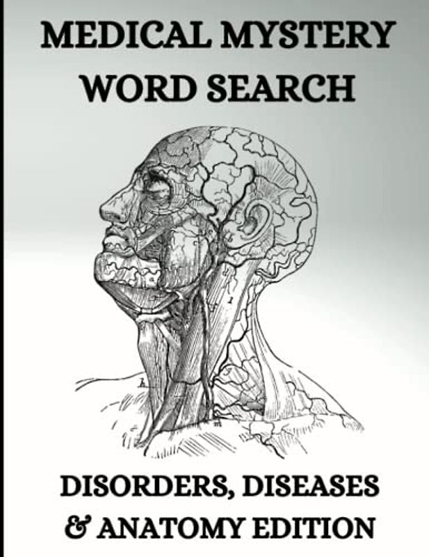 Medical Mysteries Word Search, Disorders, Diseases & Anatomy Edition: Test Your Medical Knowledge and Improve Your Vocabulary with This Educational and Entertaining Puzzle Book