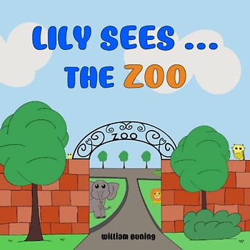 Lily Sees ... The Zoo: A Personalized and Interactive Children’s Picture Book that Encourages Naming Animals, Making Sounds and Waving.