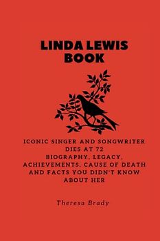 LINDA LEWIS BOOK: Iconic singer and songwriter dies at 72 Biography, Legacy, Achievements, Cause Of Death and Facts You Didn't Know About Her