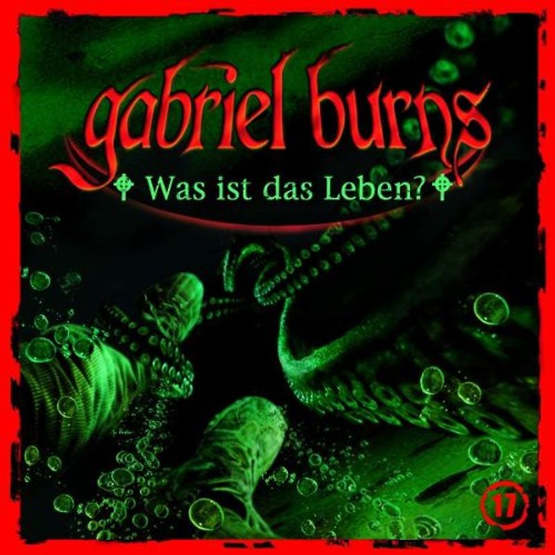 Gabriel Burns - 17: Was Ist das Leben?