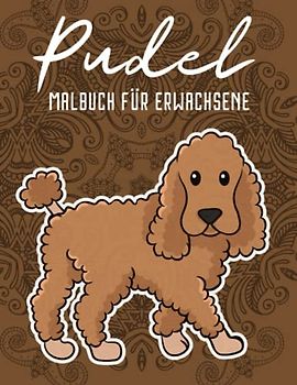 Pudel Malbuch für Erwachsene: Anti Stress Geschenke, Pudel Mandalas Designs für Stressabbau und Entspannung