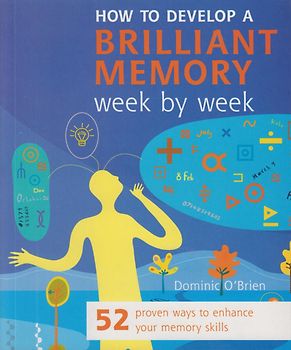 How to Develop a Brilliant Memory Week by Week - 52 Proven Ways to Enhance Your Memory Skills - Dominic O'Brien [Paperback]