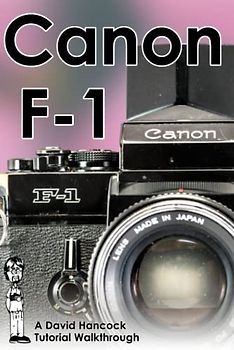 Canon Original F-1 35mm Film SLR Tutorial Walkthrough: A Complete Guide to Operating and Understanding the Canon Original F-1