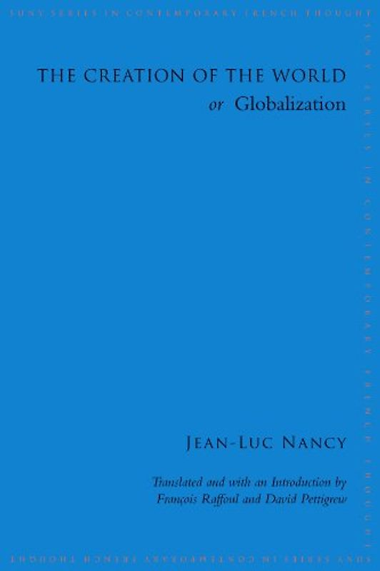 The Creation of the World or Globalization (SUNY Series in Contemporary French Thought)