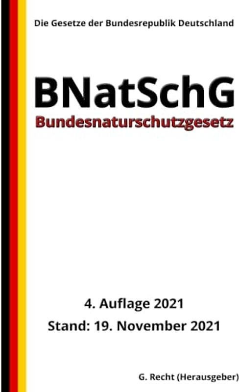 Bundesnaturschutzgesetz - BNatSchG, 4. Auflage 2021: Die Gesetze der Bundesrepublik Deutschland