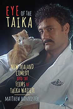 Eye of the Taika: New Zealand Comedy and the Films of Taika Waititi (Contemporary Film and Television Series)