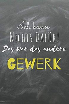 Ich kann nichts dafür! Das war das andere Gewerk: Perfektes Bauherren Geschenk oder Bauherrin Geschenk! Das 120 Seiten starke linierte lustige ... und bietet genügend Platz für deine Ideen.