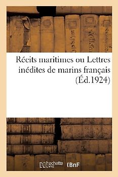 Récits Maritimes Ou Lettres Inédites de Marins Français