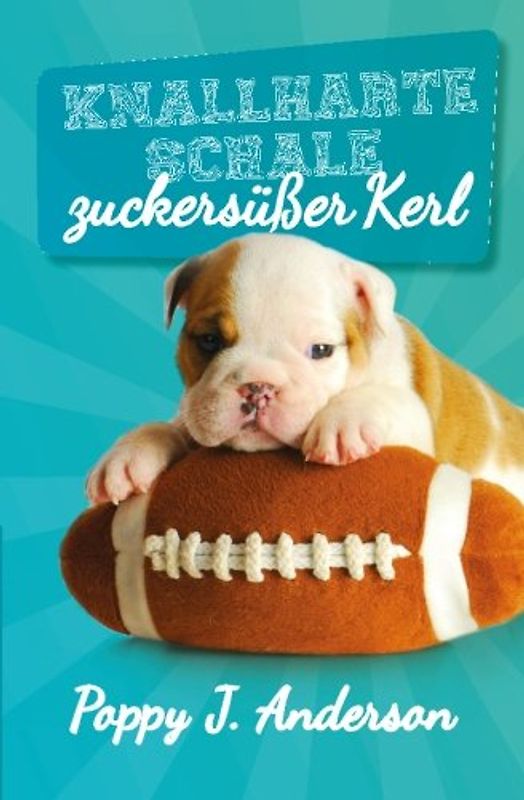 Knallharte Schale - zuckersüßer Kerl - Poppy J. Anderson