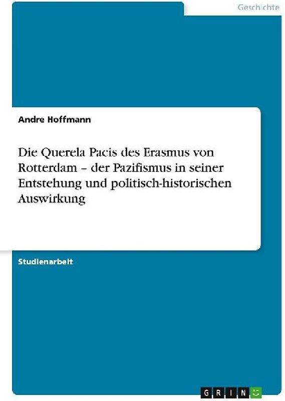 Die Querela Pacis des Erasmus von Rotterdam - der Pazifismus in seiner Entstehung und politisch-historischen Auswirkung